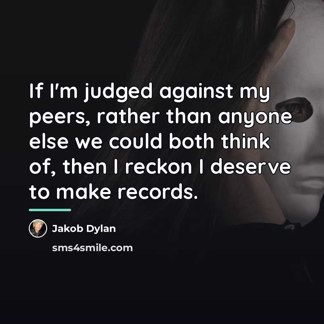 “If I'm judged against my peers, rather than anyone else…” quote by Jakob Dylan