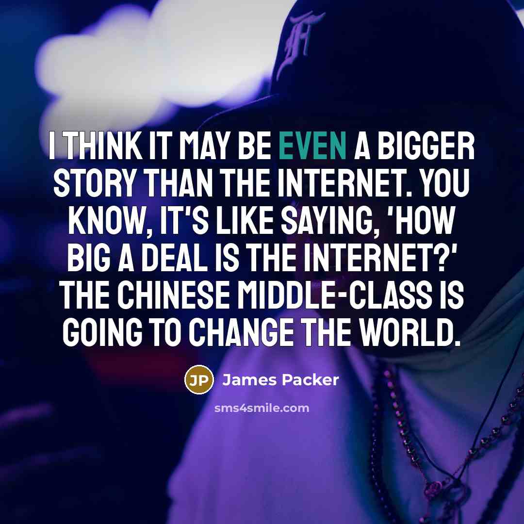 “I think it may be even a bigger story than…” quote by James Packer