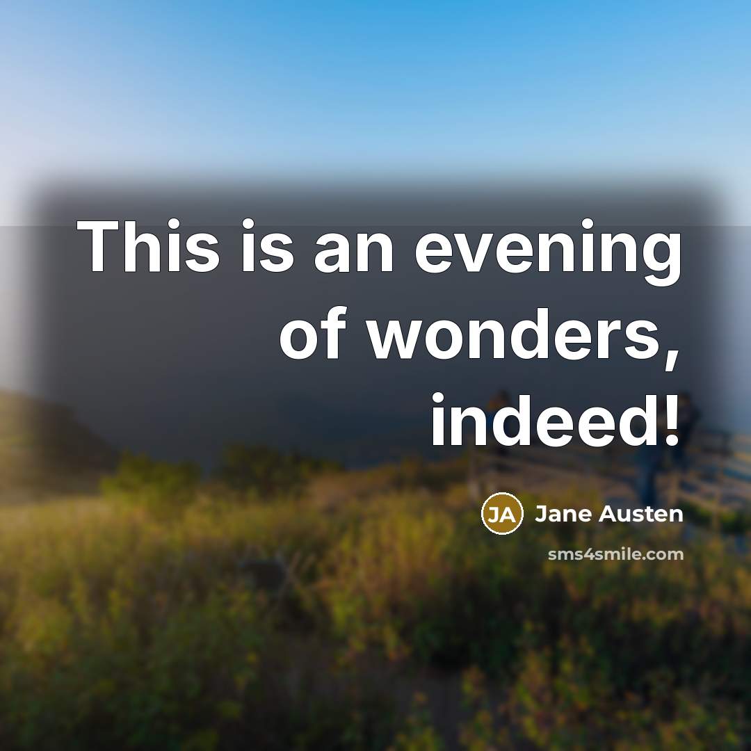 “This is an evening of wonders, indeed!…” quote by Jane Austen
