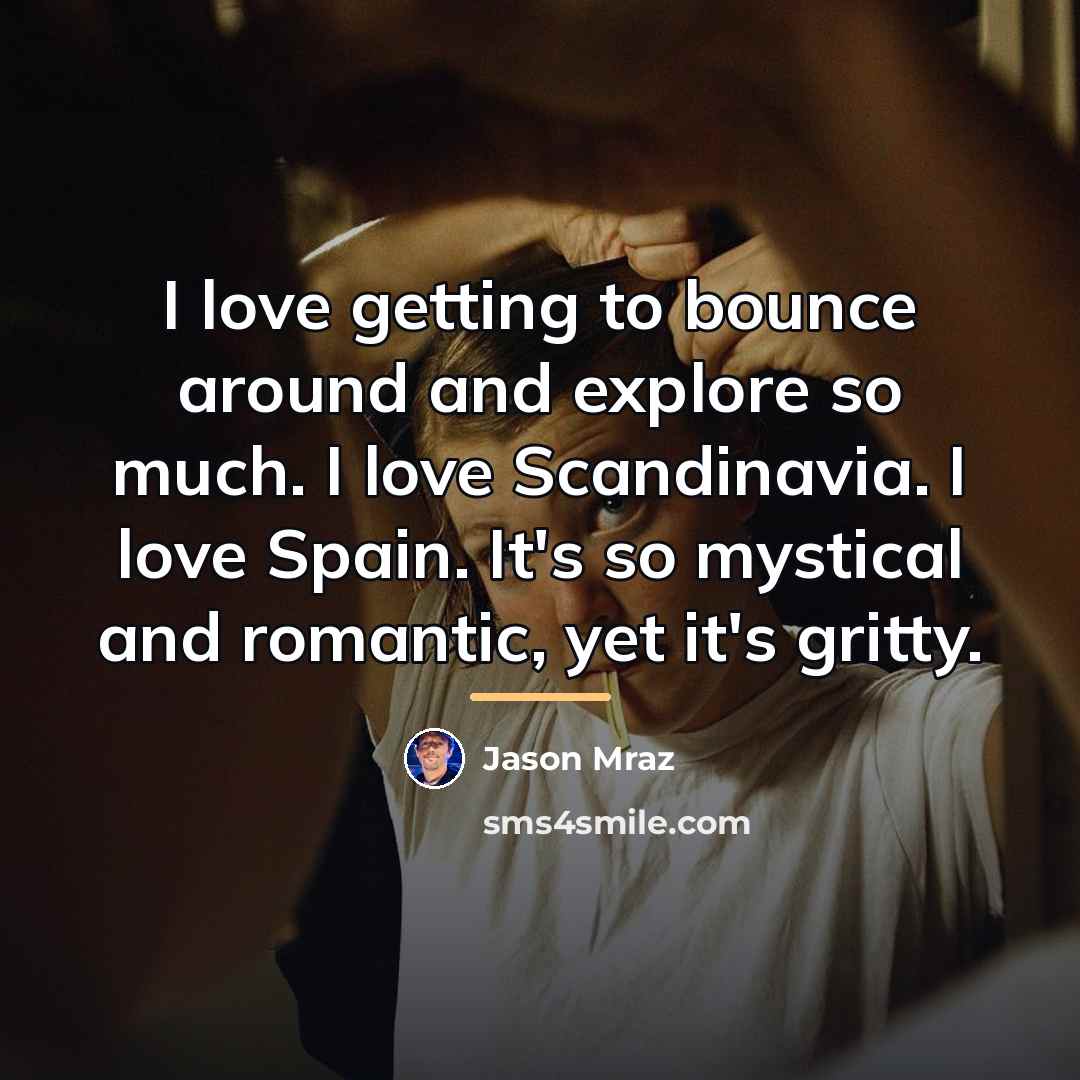 “I love getting to bounce around and explore so much.…” quote by Jason Mraz