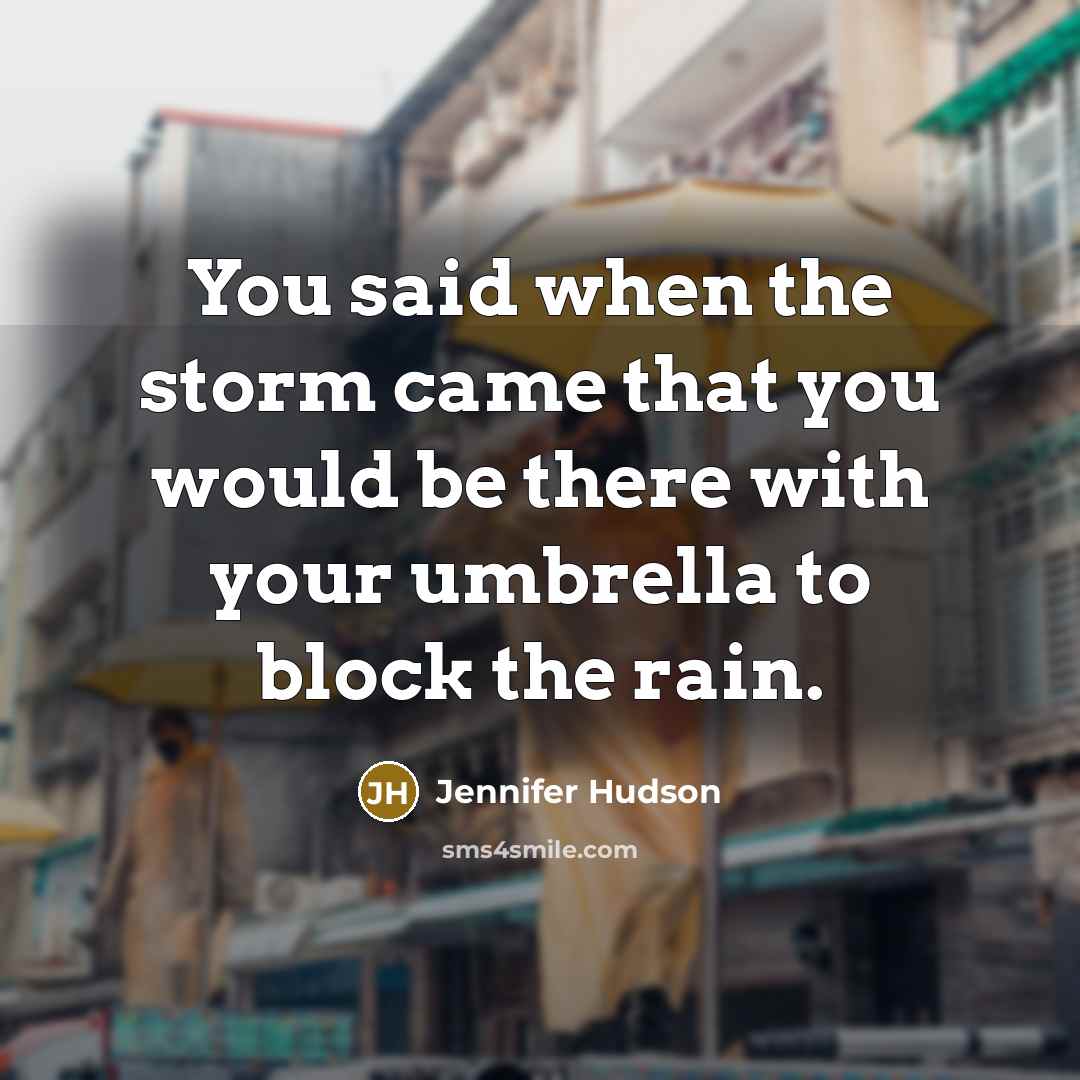 “You said when the storm came that you would be…” quote by Jennifer Hudson