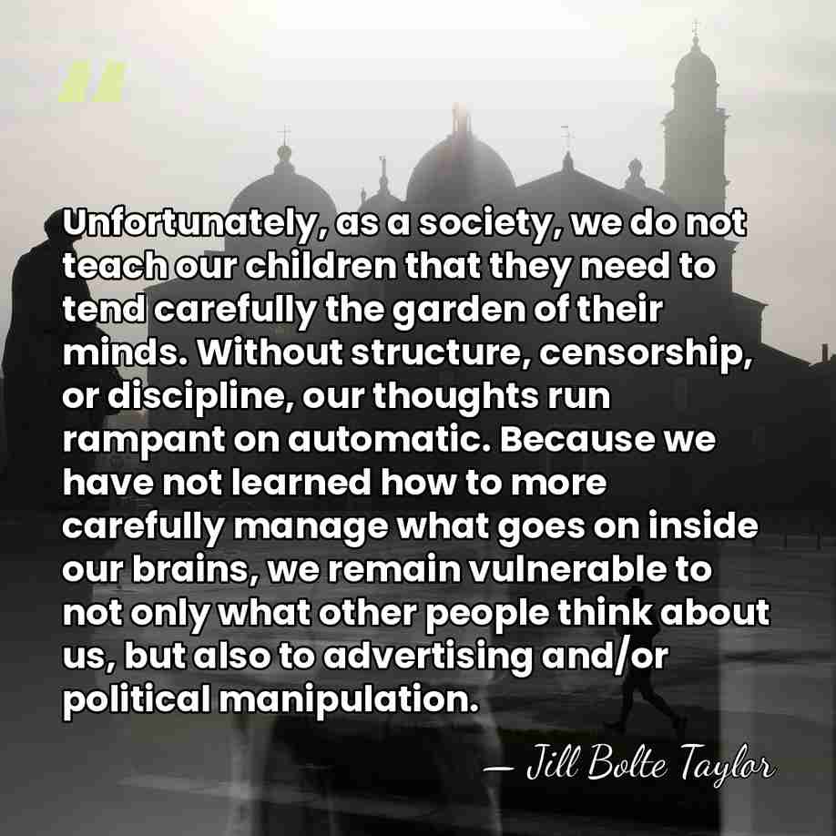 Unfortunately, as a society, we do not teach our children that they&hellip; - Jill Bolte Taylor