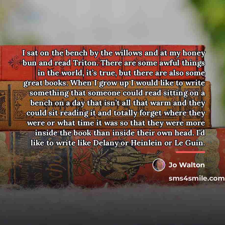 “I sat on the bench by the willows and at…” quote by Jo Walton