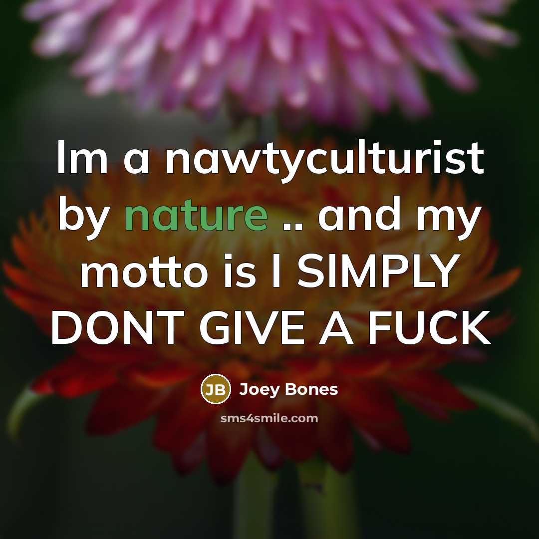 “Im a nawtyculturist by nature .. and my motto is…” quote by Joey Bones