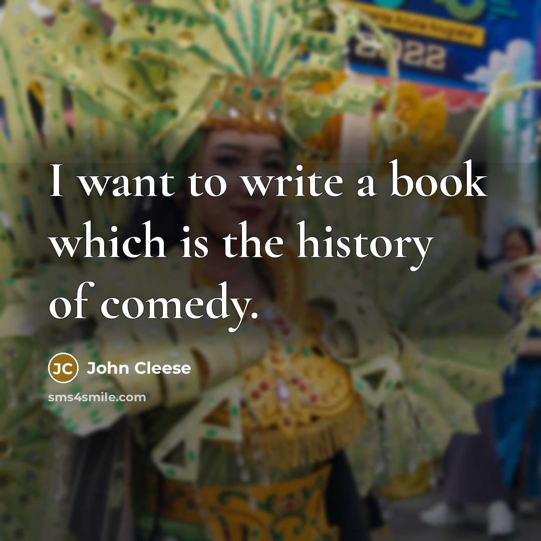 “I want to write a book which is the history…” quote by John Cleese