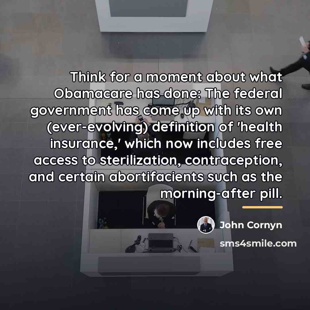“Think for a moment about what Obamacare has done: The…” quote by John Cornyn