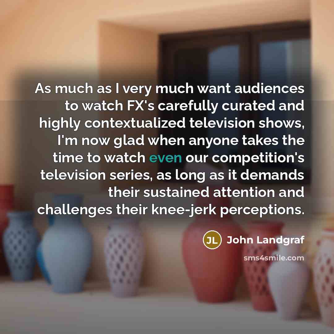 “As much as I very much want audiences to watch…” quote by John Landgraf