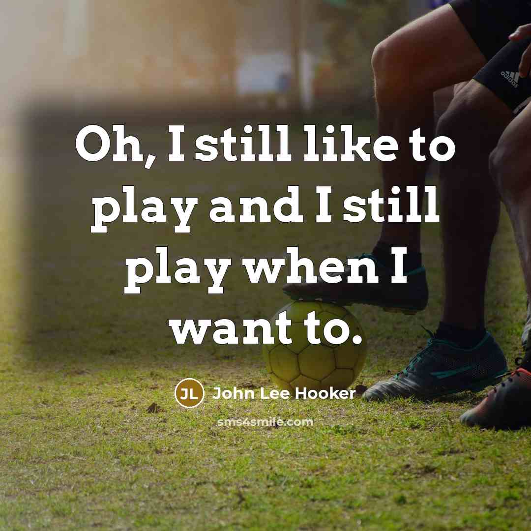 “Oh, I still like to play and I still play when I want to.” quote by John Lee Hooker