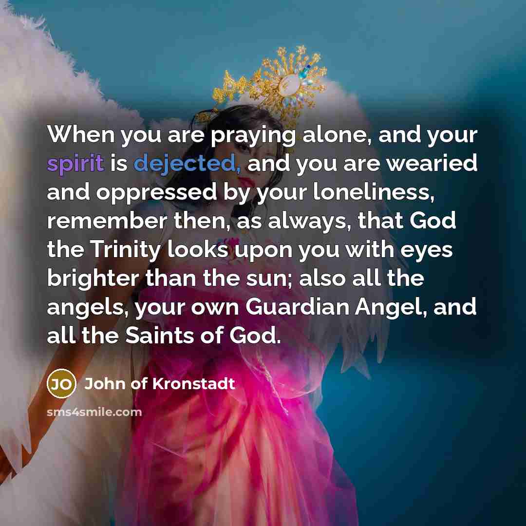 “When you are praying alone, and your spirit is dejected,…” quote by John of Kronstadt