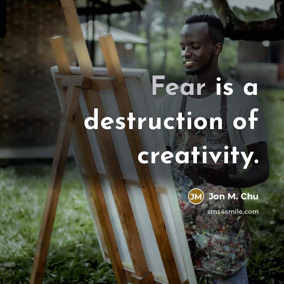 “Fear is a destruction of creativity.…” quote by Jon M. Chu