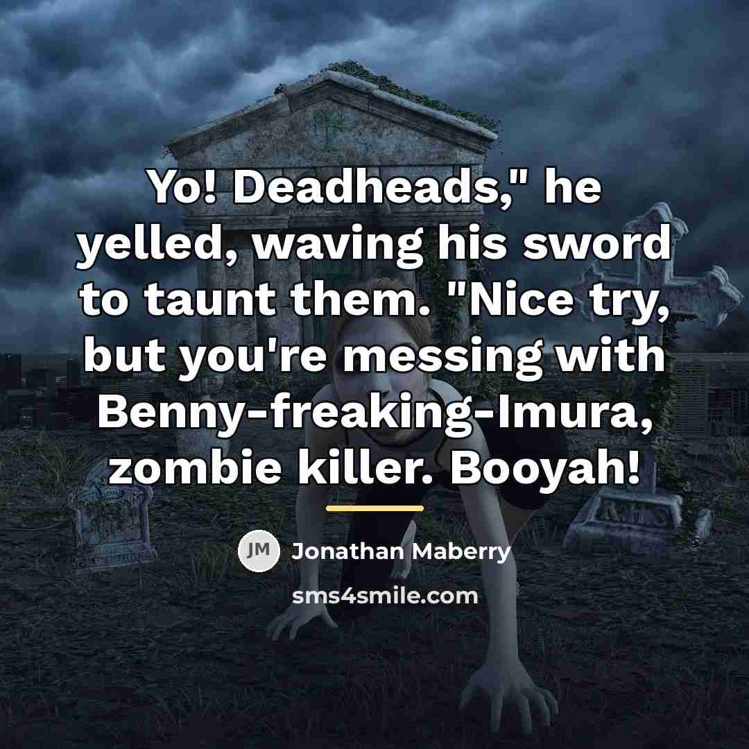 “Yo! Deadheads," he yelled, waving his sword to taunt them.…” quote by Jonathan Maberry