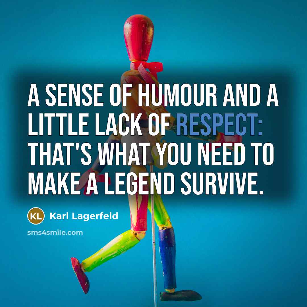 “A sense of humour and a little lack of respect:…” quote by Karl Lagerfeld