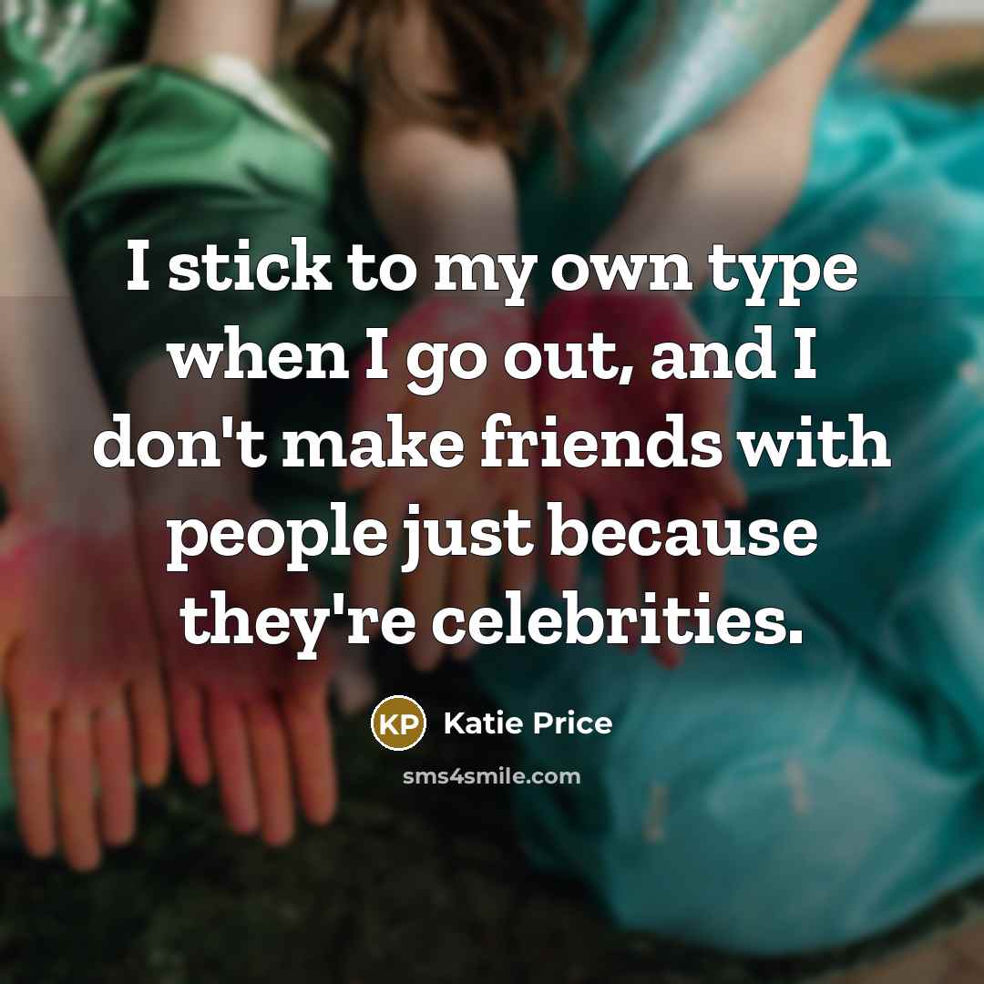“I stick to my own type when I go out,…” quote by Katie Price