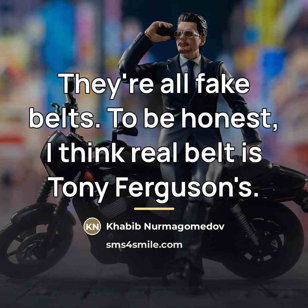 “They're all fake belts. To be honest, I think real…” quote by Khabib Nurmagomedov