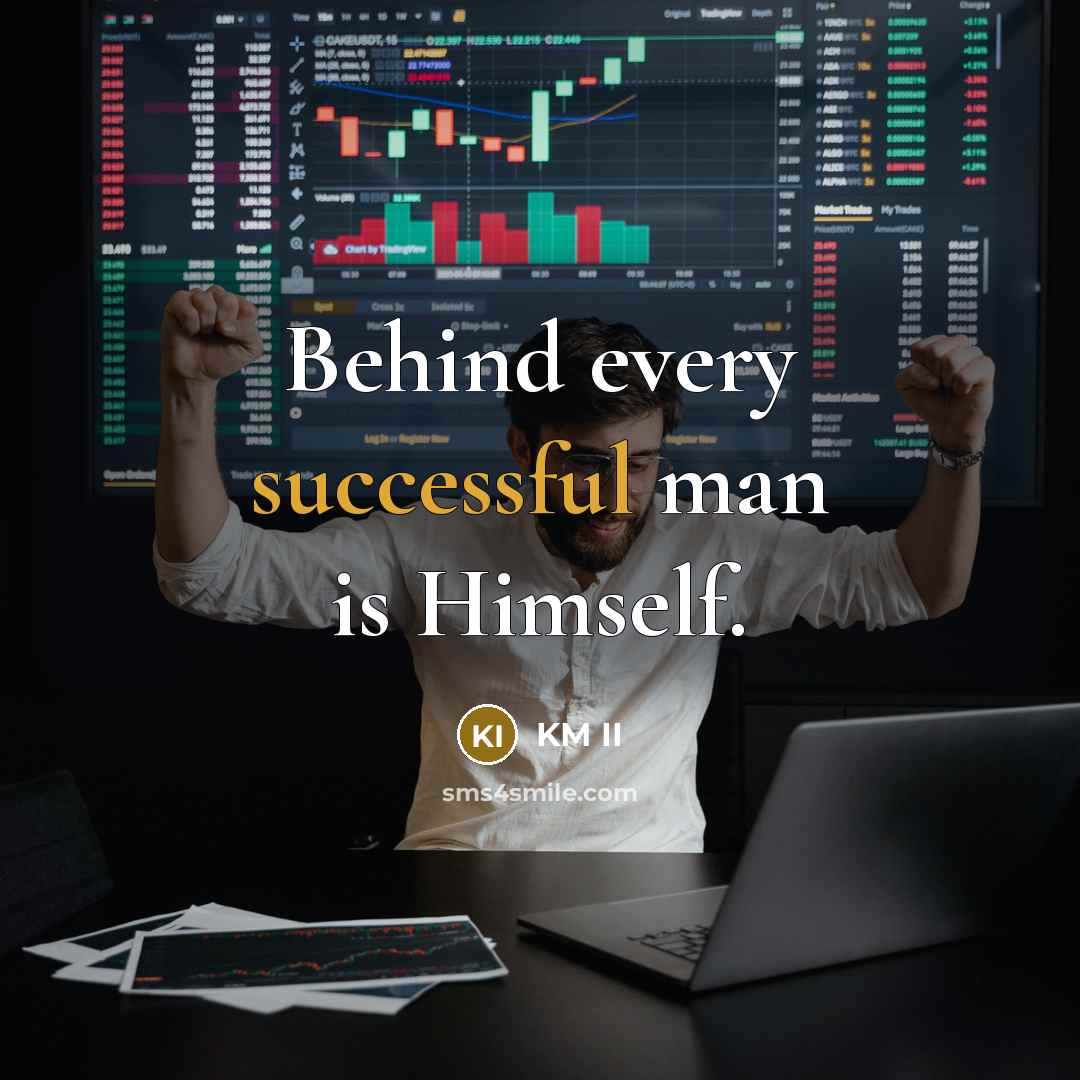 “Behind every successful man is Himself.” quote by KM II
