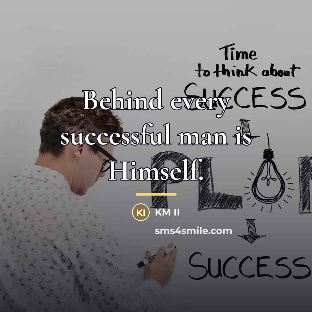 “Behind every successful man is Himself.…” quote by KM II