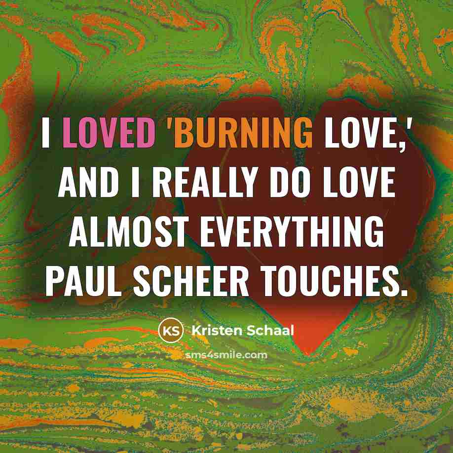 “I loved 'Burning Love,' and I really do love almost…” quote by Kristen Schaal