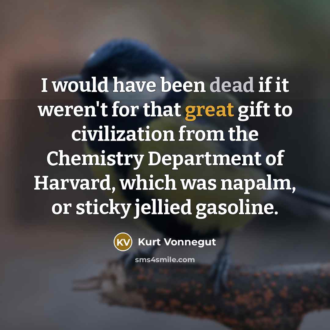 “I would have been dead if it weren't for that…” quote by Kurt Vonnegut