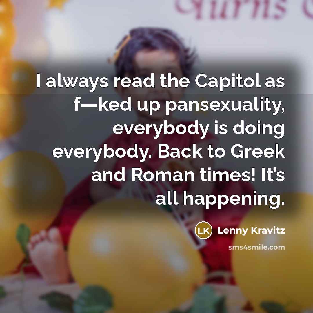 “I always read the Capitol as f—ked up pansexuality, everybody…” quote by Lenny Kravitz