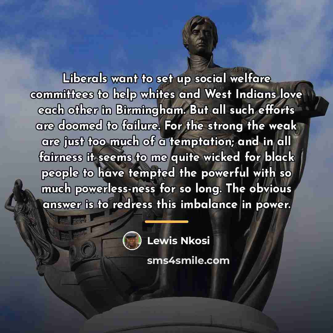 “Liberals want to set up social welfare committees to help…” quote by Lewis Nkosi