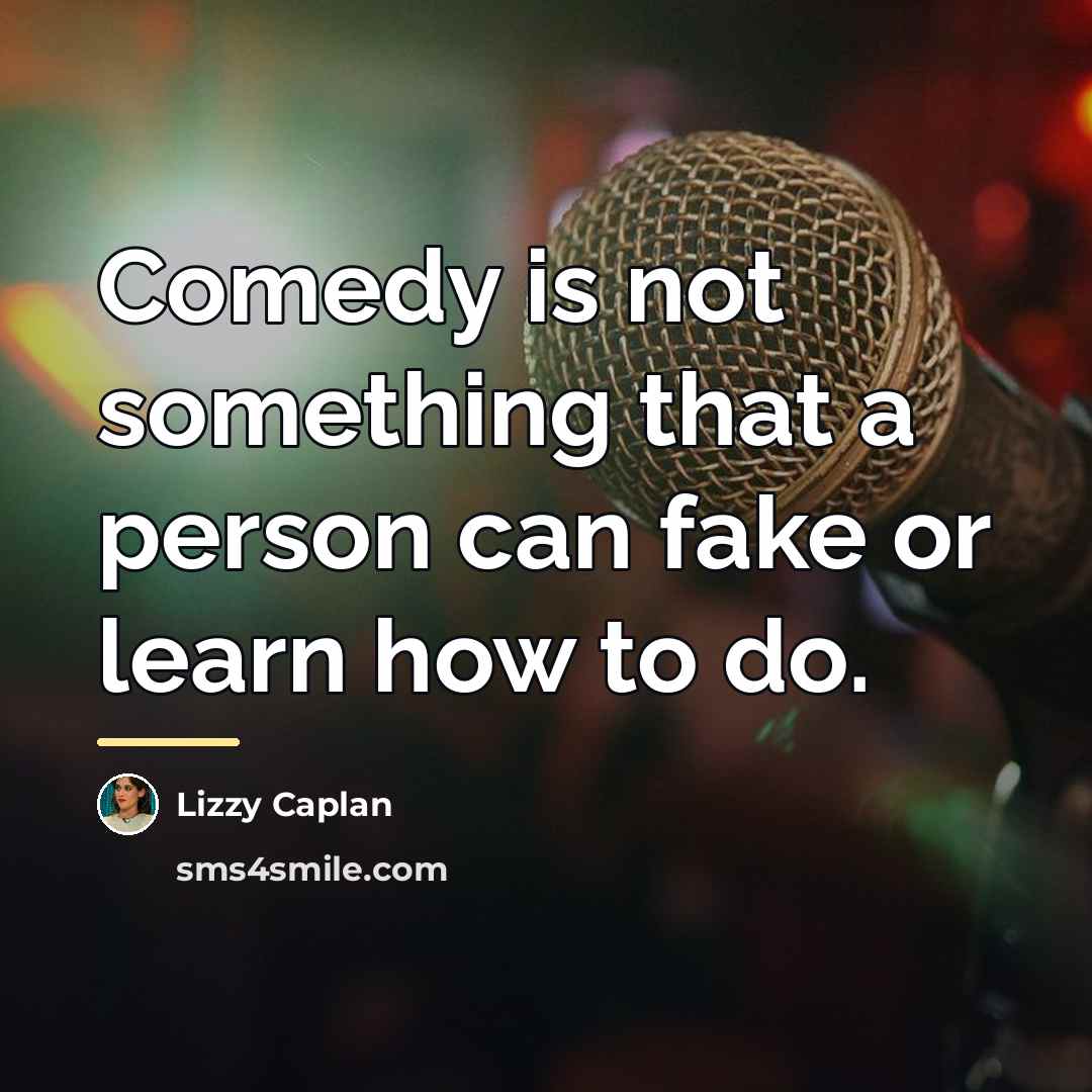 “Comedy is not something that a person can fake or…” quote by Lizzy Caplan