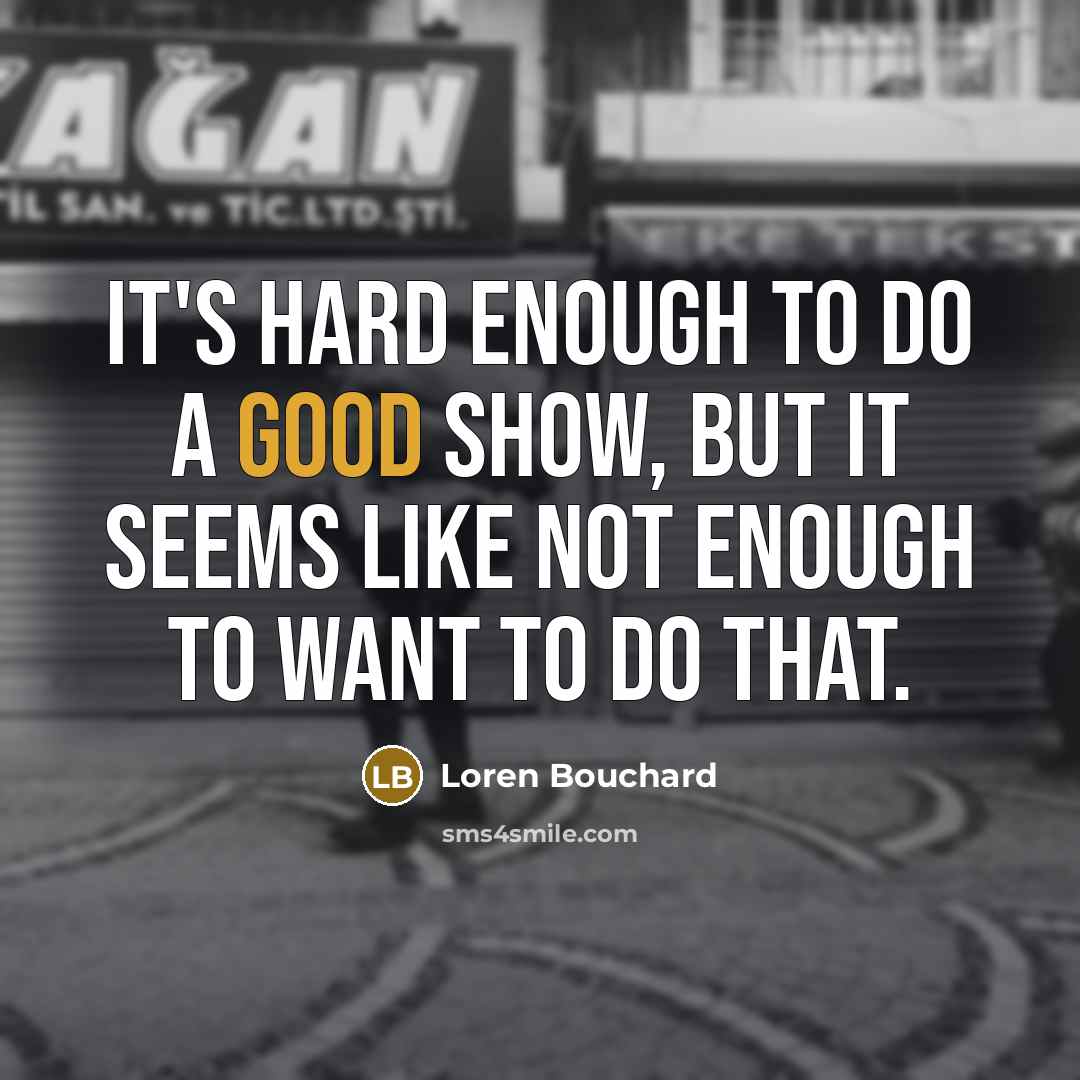 “It's hard enough to do a good show, but it…” quote by Loren Bouchard