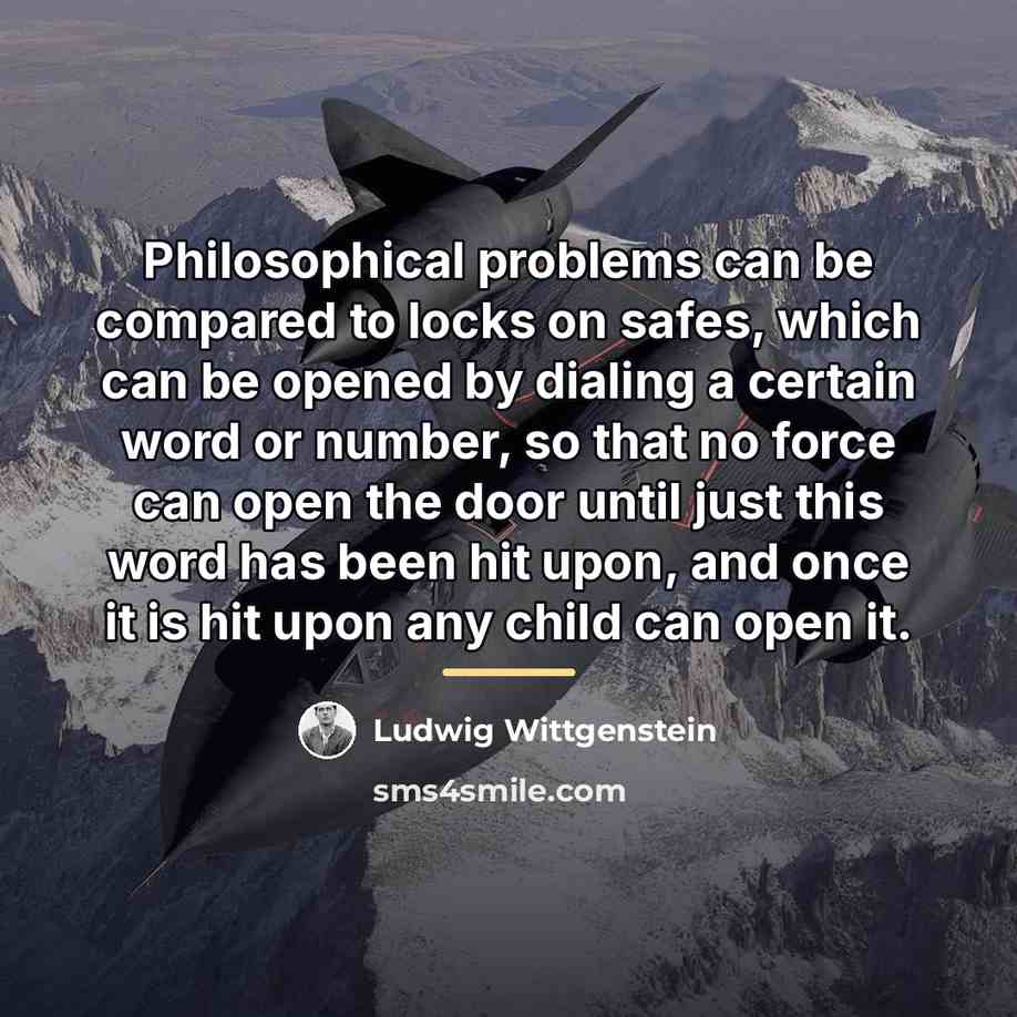 “Philosophical problems can be compared to locks on safes, which…” quote by Ludwig Wittgenstein