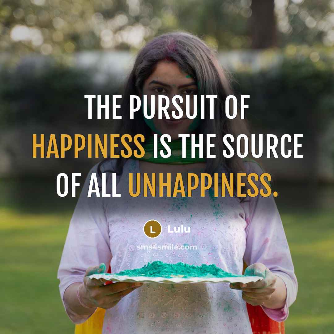 “The pursuit of happiness is the source of all unhappiness.…” quote by Lulu