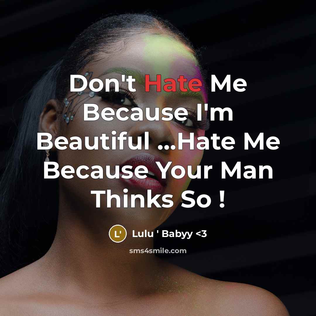 “Don't Hate Me Because I'm Beautiful …Hate Me Because Your Man Thinks So !” quote by Lulu ' Babyy