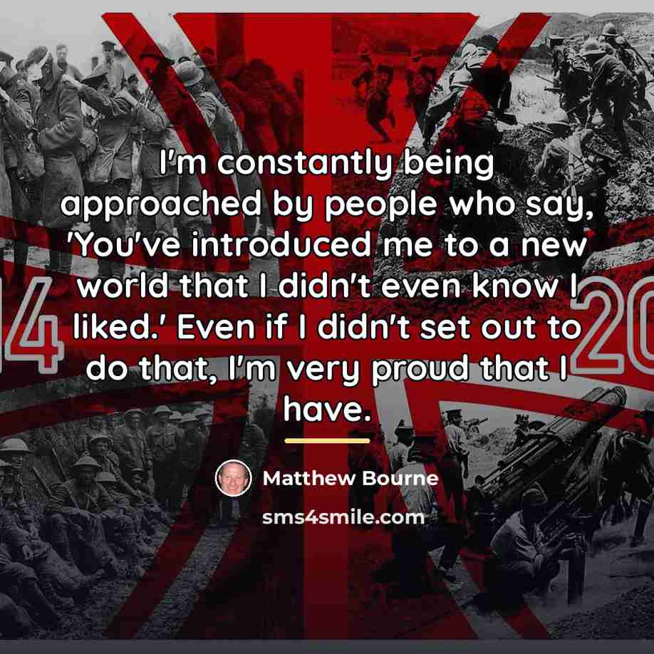 “I'm constantly being approached by people who say, 'You've introduced…” quote by Matthew Bourne