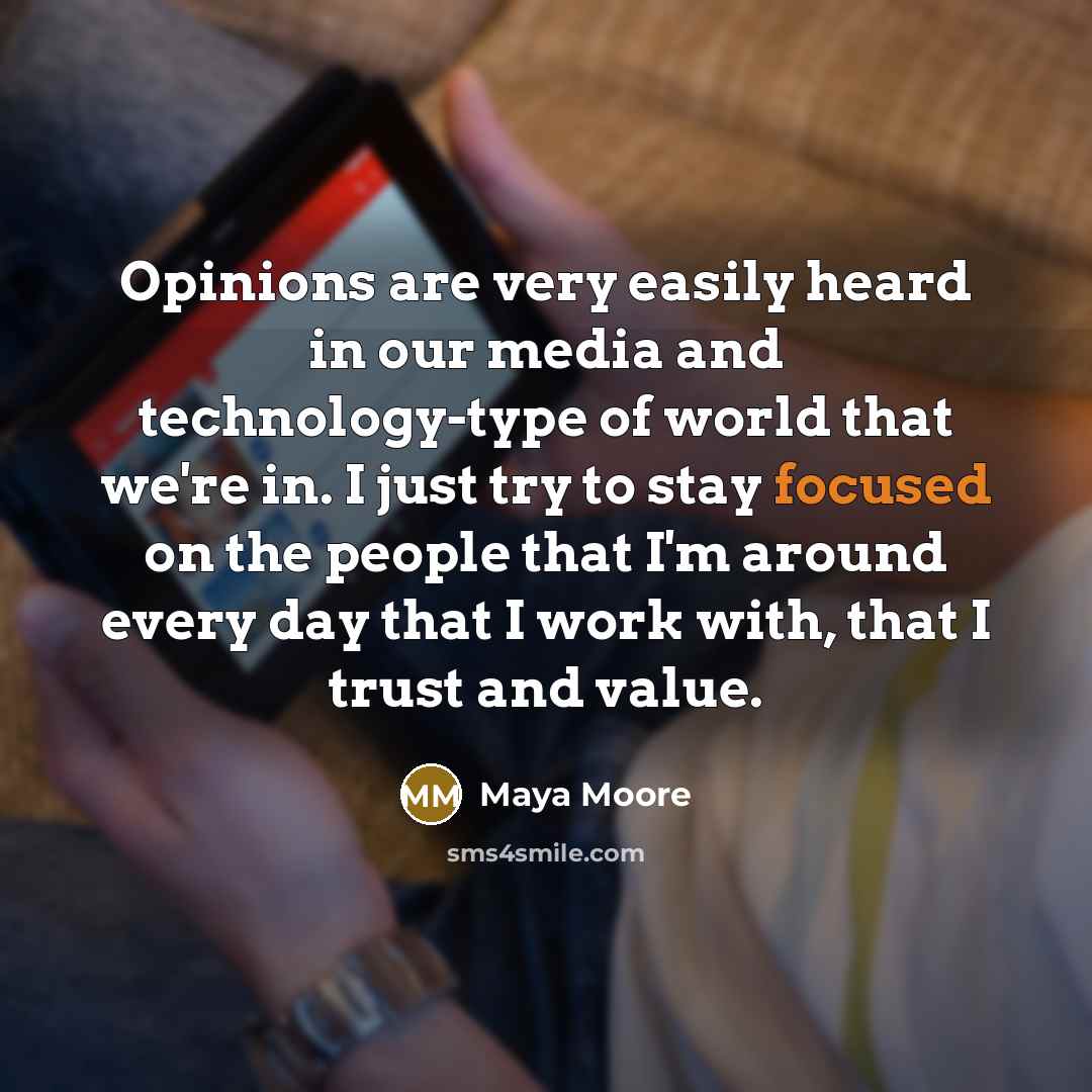 “Opinions are very easily heard in our media and technology-type…” quote by Maya Moore