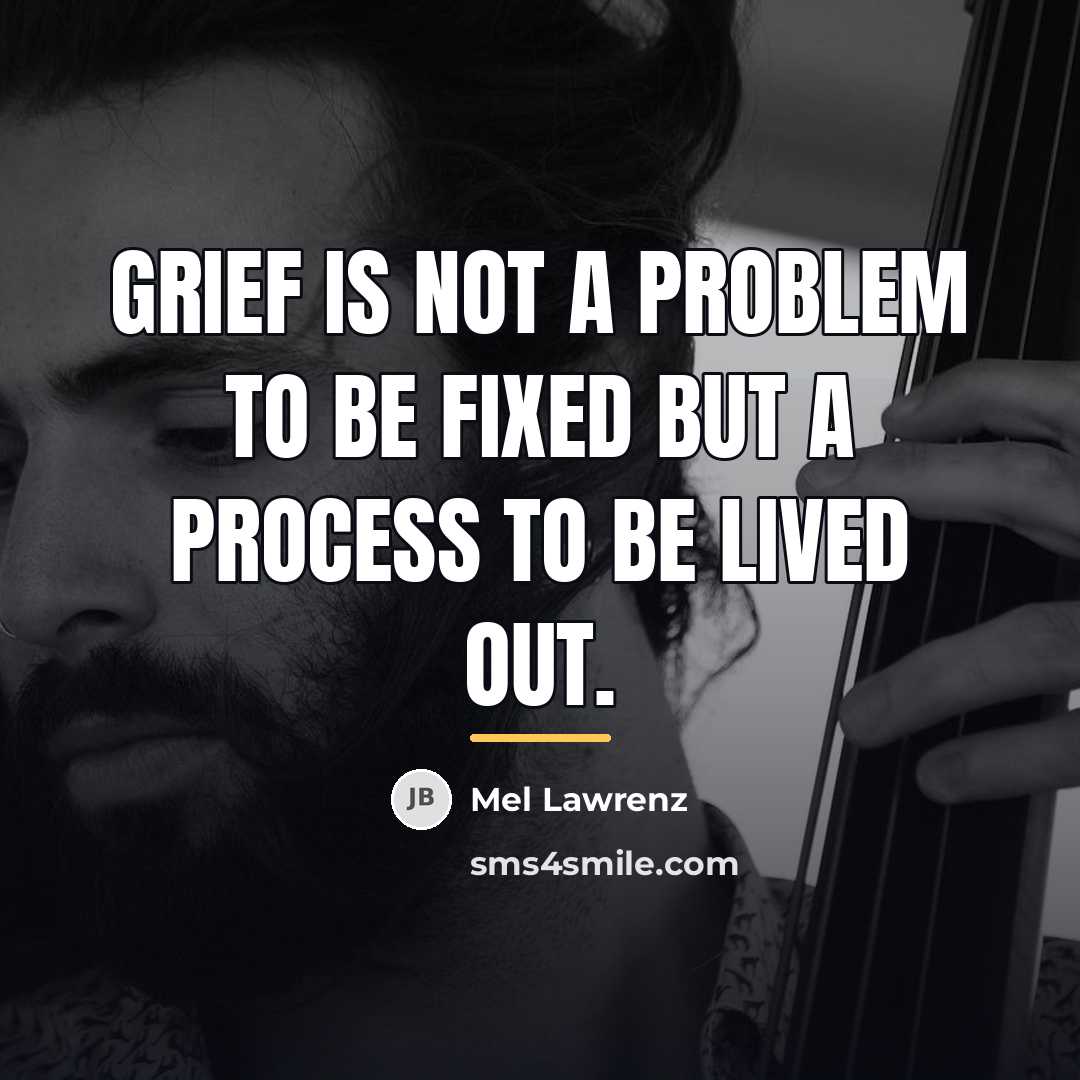 “Grief is not a problem to be fixed but a…” quote by Mel Lawrenz