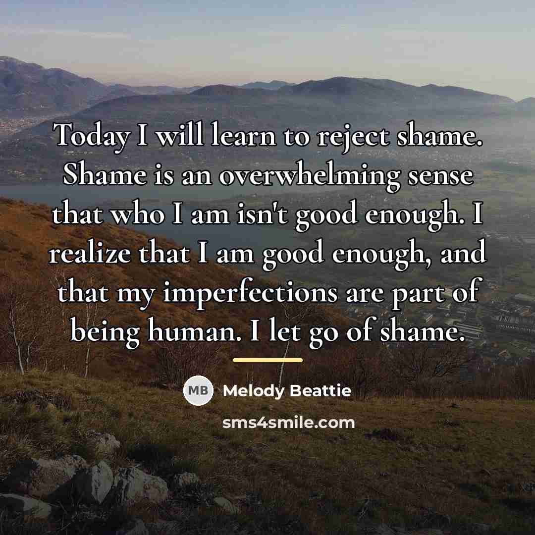 “Today I will learn to reject shame. Shame is an…” quote by Melody Beattie