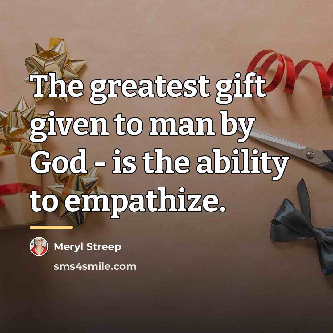 “The greatest gift given to man by God - is…” quote by Meryl Streep