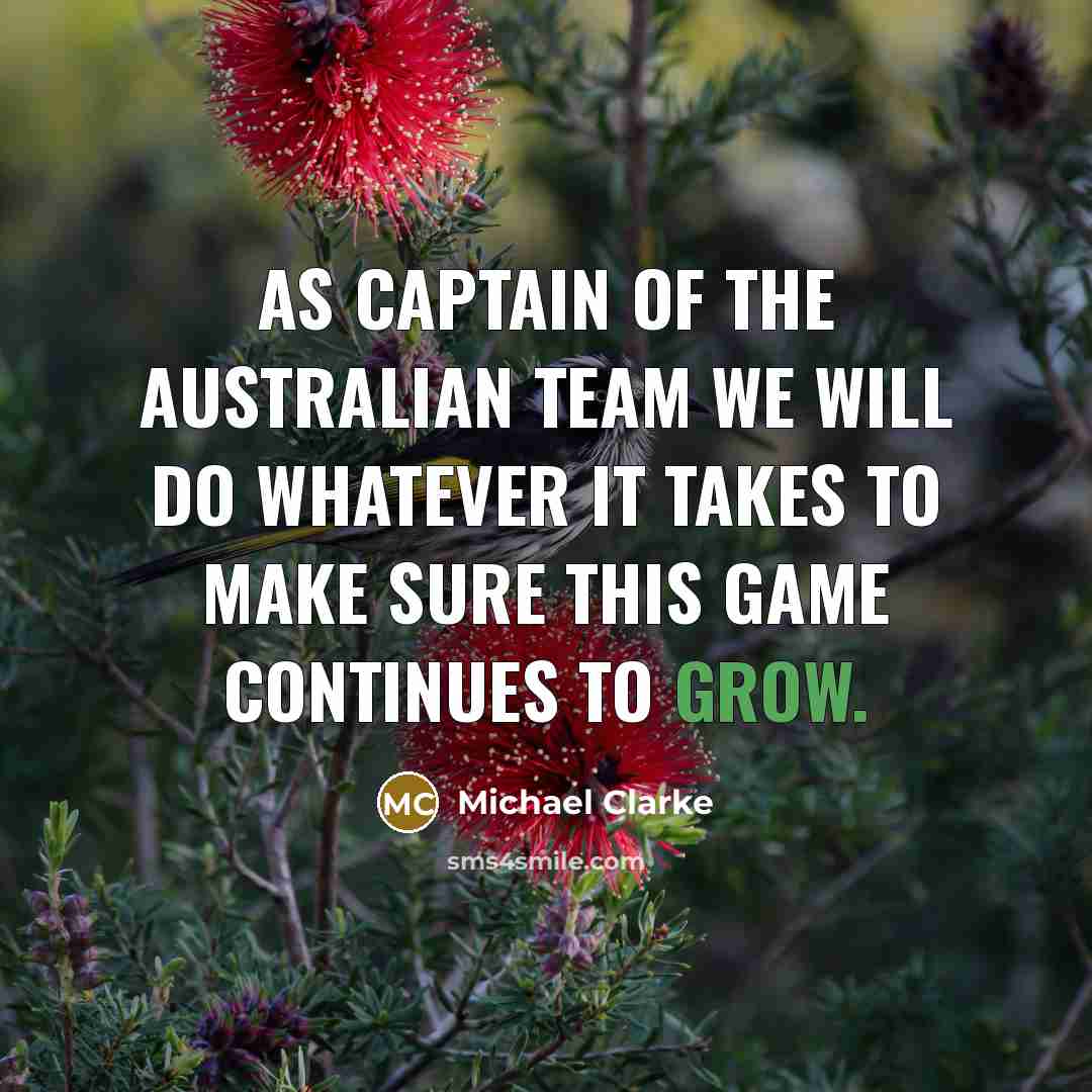 “As captain of the Australian team we will do whatever…” quote by Michael Clarke