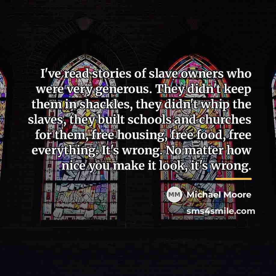 “I've read stories of slave owners who were very generous.…” quote by Michael Moore