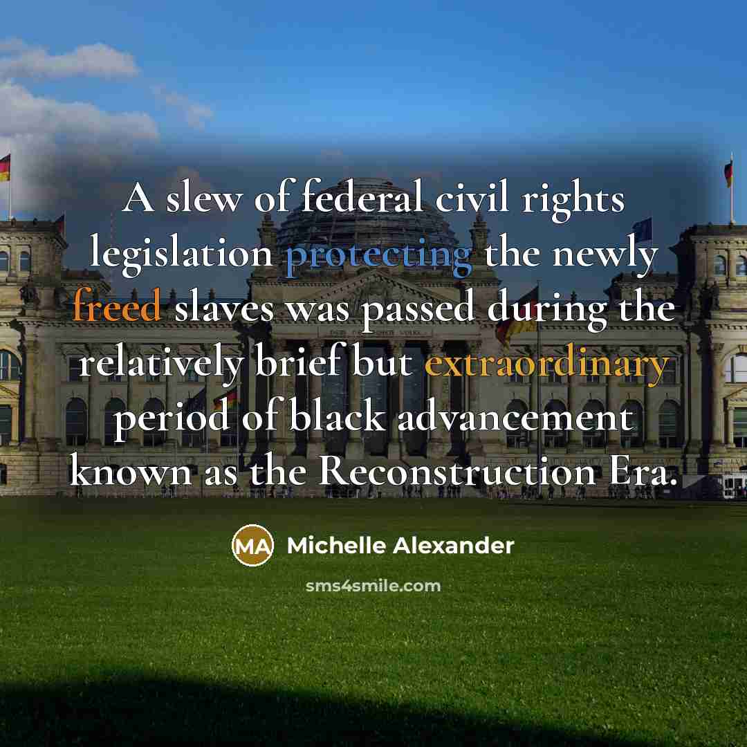 “A slew of federal civil rights legislation protecting the newly…” quote by Michelle Alexander