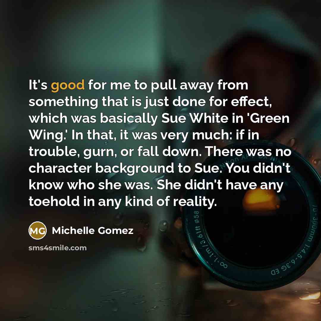 “It's good for me to pull away from something that…” quote by Michelle Gomez