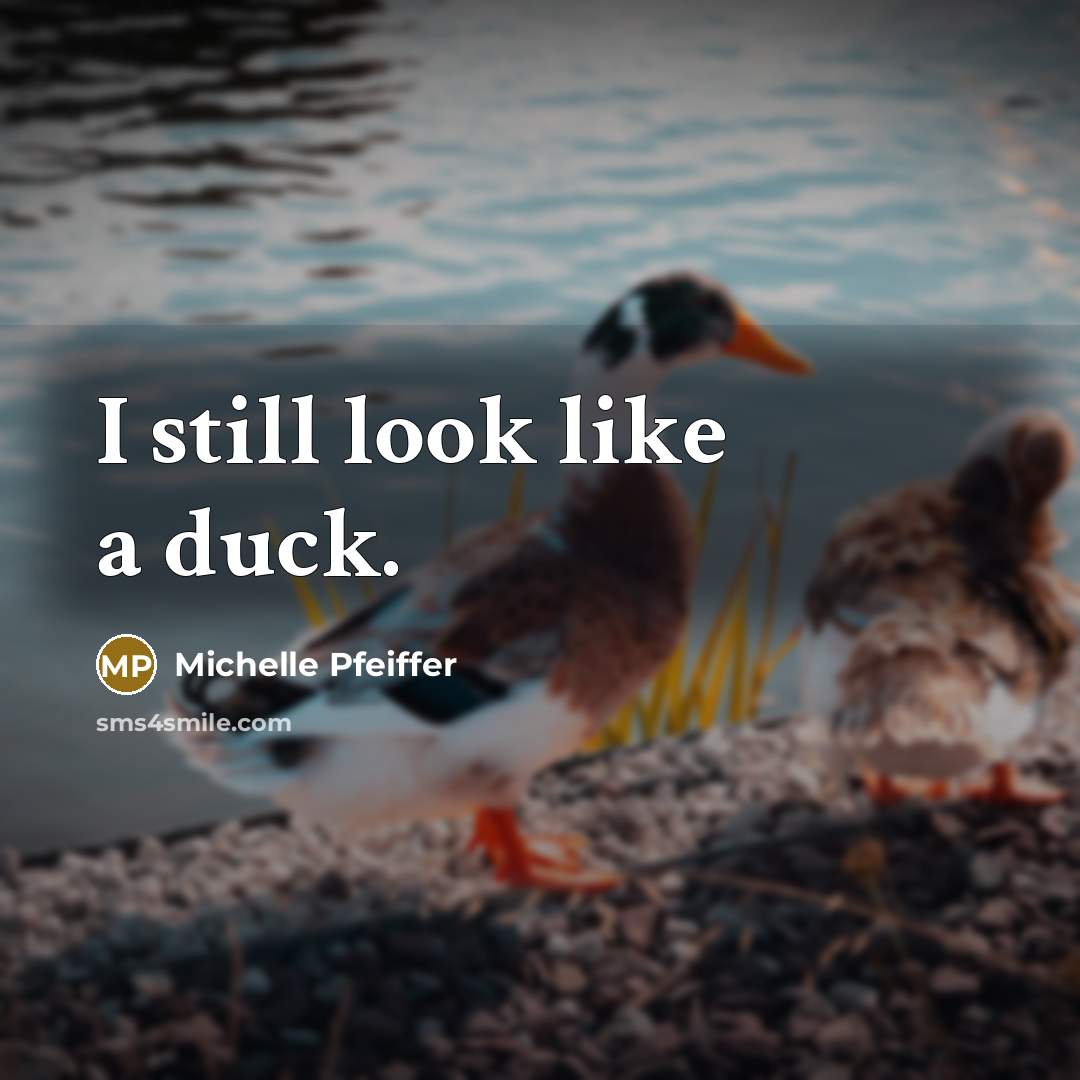 “I still look like a duck.…” quote by Michelle Pfeiffer
