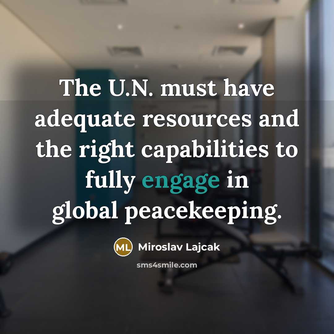“The U.N. must have adequate resources and the right capabilities…” quote by Miroslav Lajcak