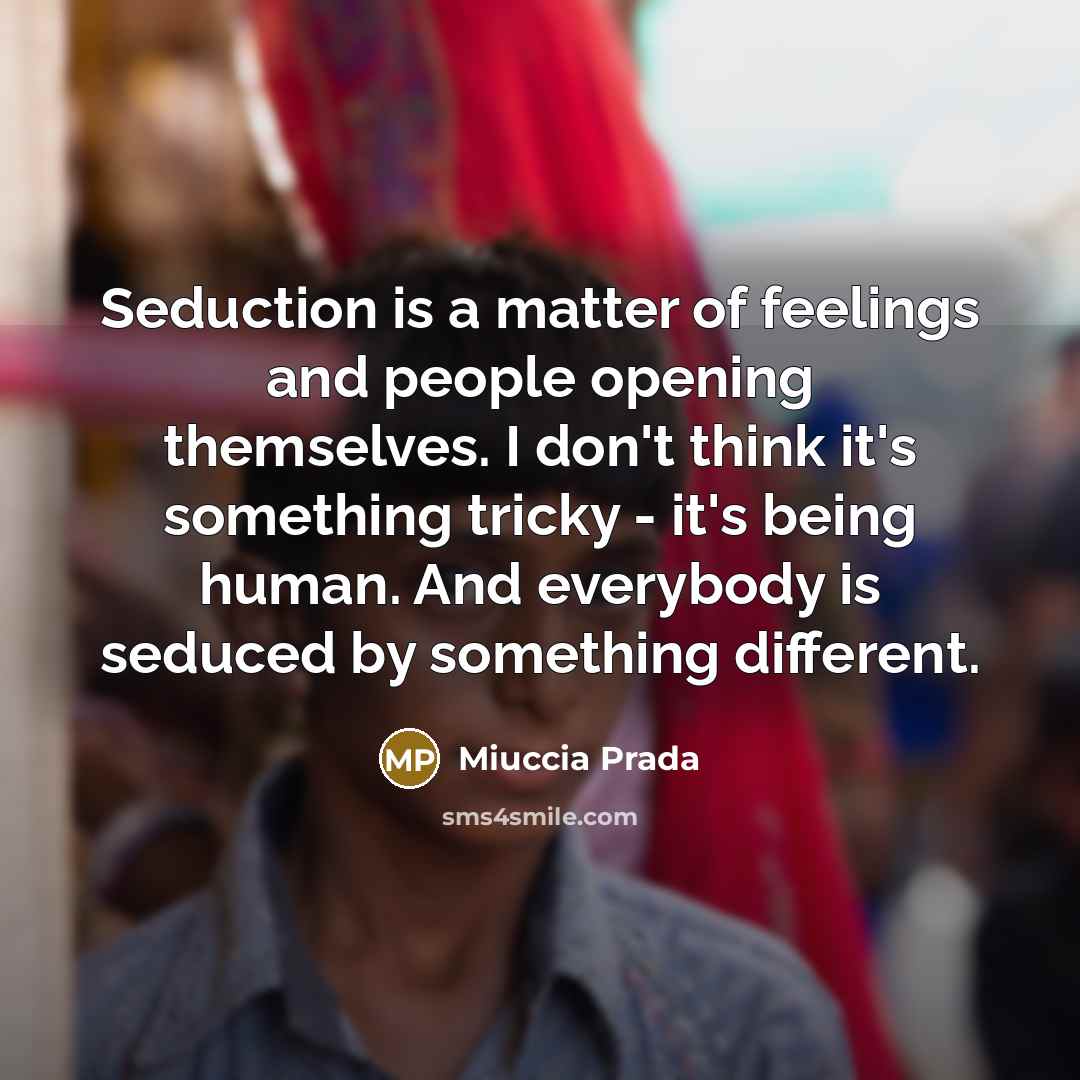 “Seduction is a matter of feelings and people opening themselves.…” quote by Miuccia Prada