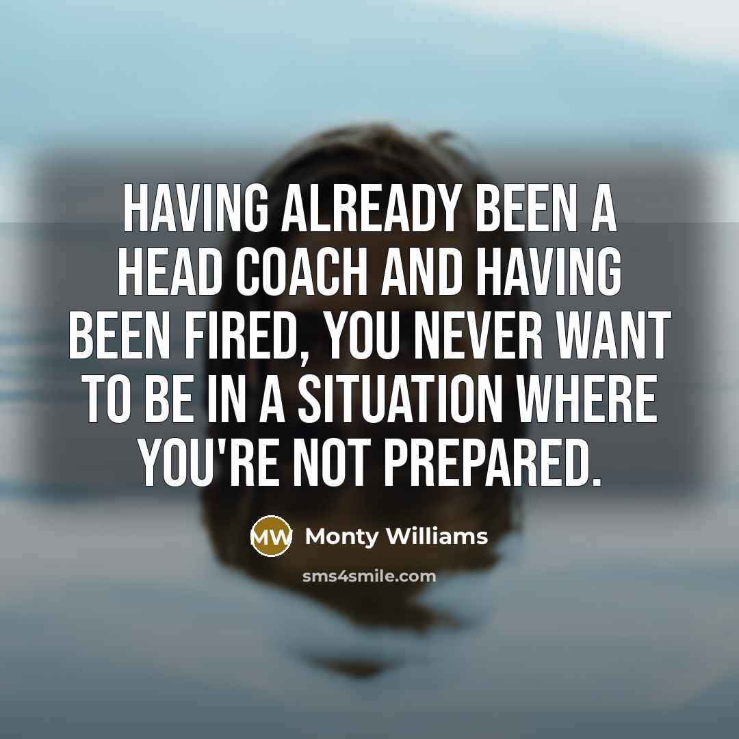 “Having already been a head coach and having been fired,…” quote by Monty Williams