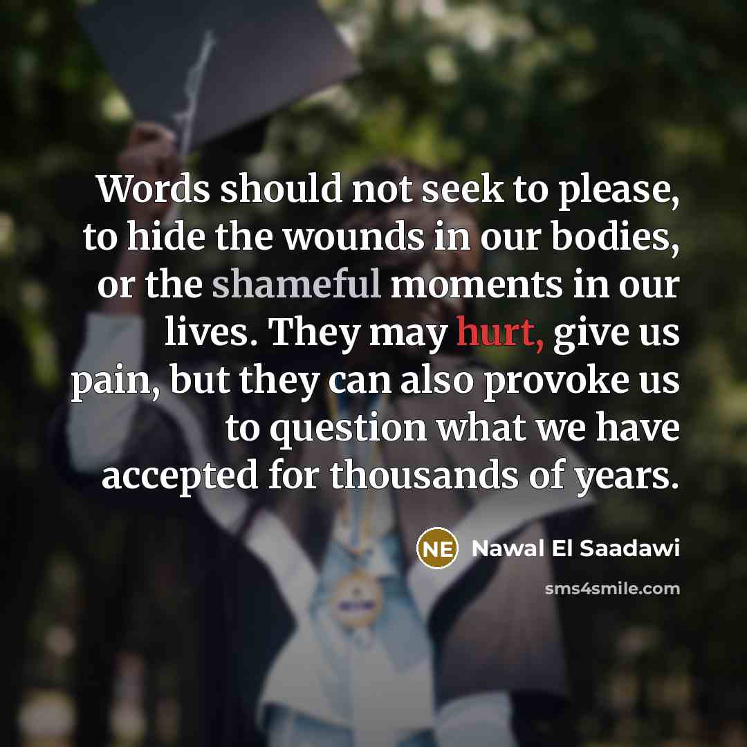 “Words should not seek to please, to hide the wounds…” quote by Nawal El Saadawi