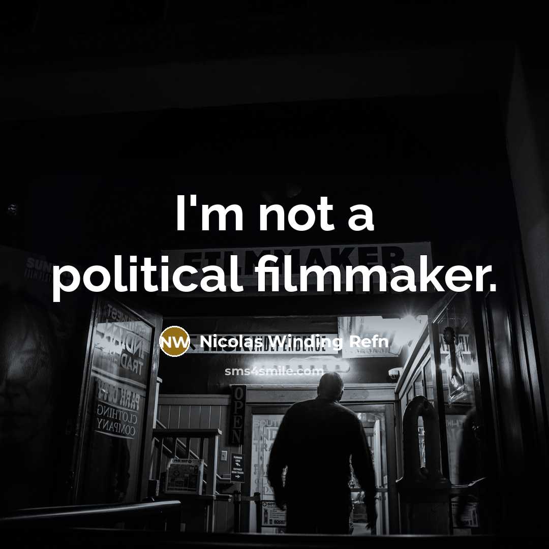 “I'm not a political filmmaker.…” quote by Nicolas Winding Refn