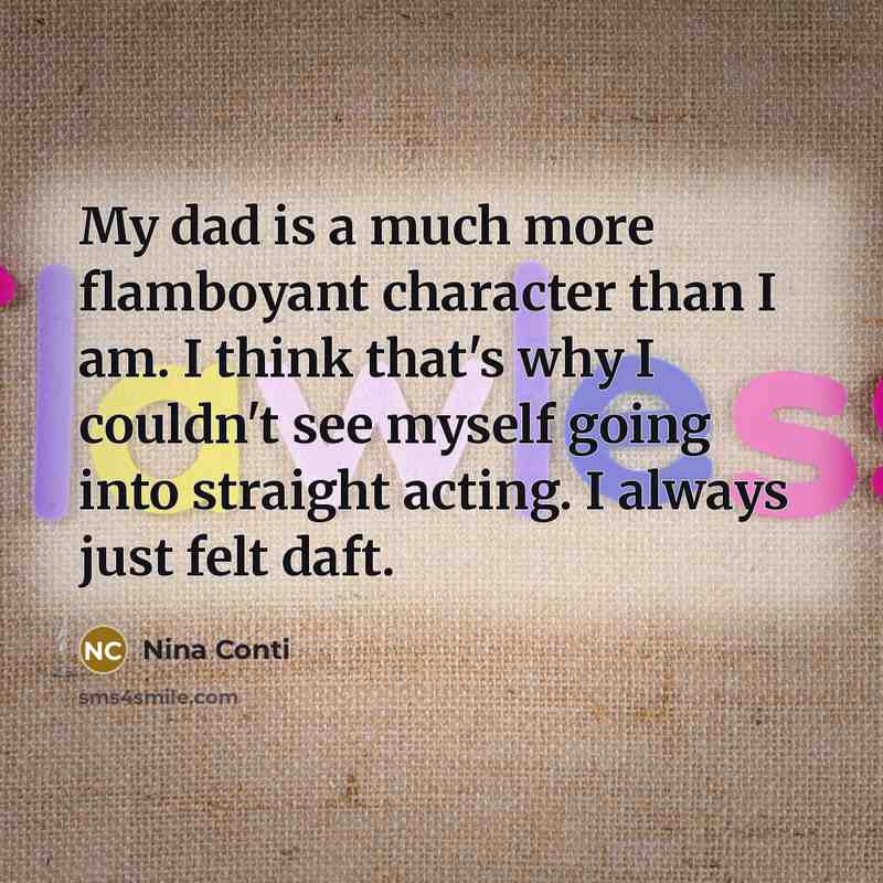 “My dad is a much more flamboyant character than I…” quote by Nina Conti