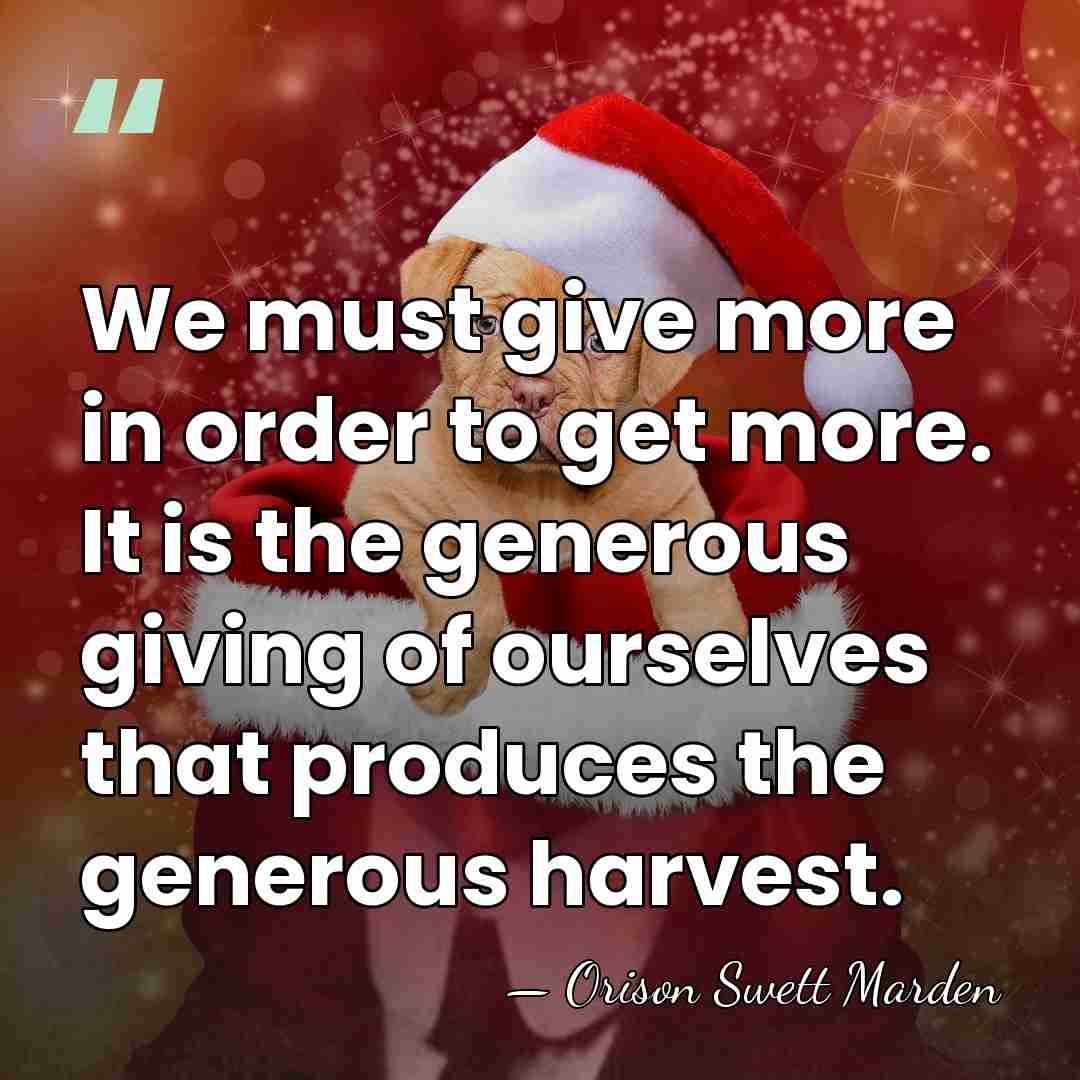 We must give more in order to get more. It is the&hellip; - Orison Swett Marden