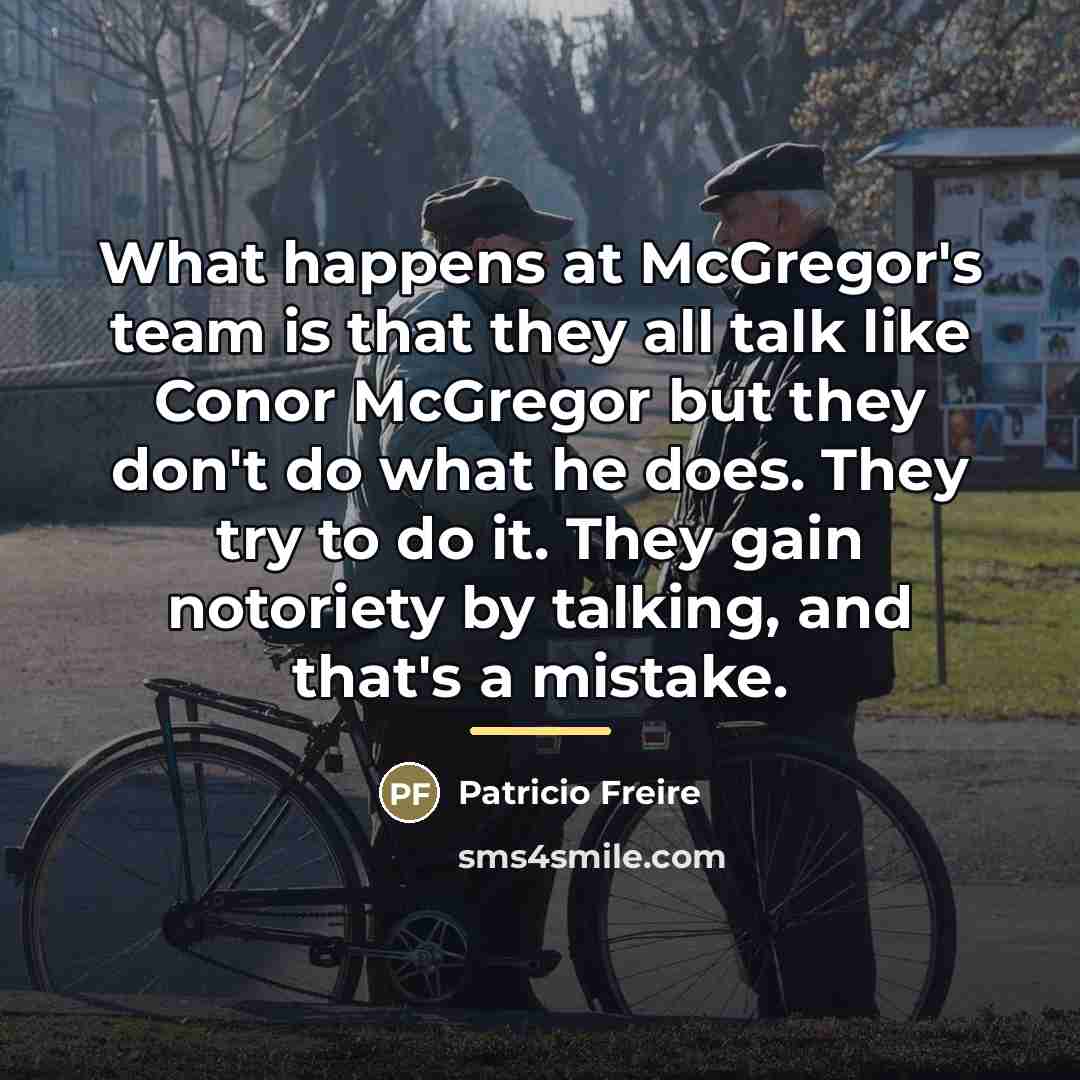 “What happens at McGregor's team is that they all talk…” quote by Patricio Freire
