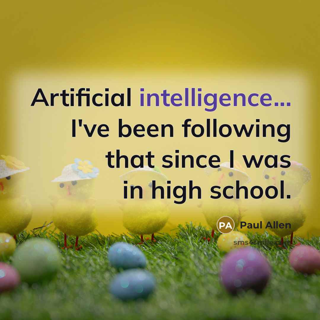 “Artificial intelligence... I've been following that since I was in high school.” quote by Paul Allen