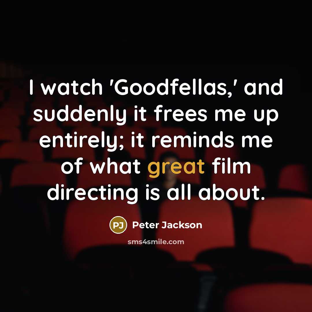 “I watch 'Goodfellas,' and suddenly it frees me up entirely;…” quote by Peter Jackson