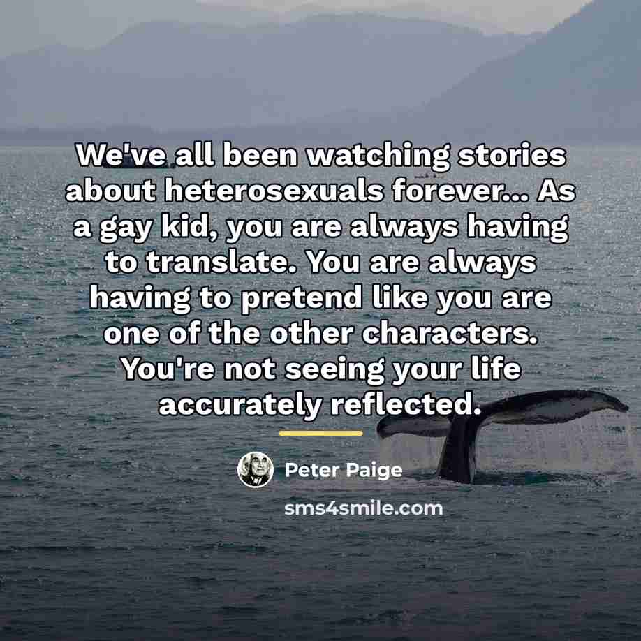 “We've all been watching stories about heterosexuals forever... As a…” quote by Peter Paige